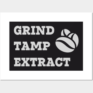 Grind Tamp Extract Posters and Art